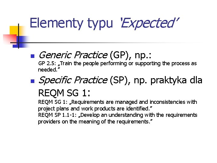 Elementy typu ‘Expected’ n Generic Practice (GP), np. : GP 2. 5: „Train the