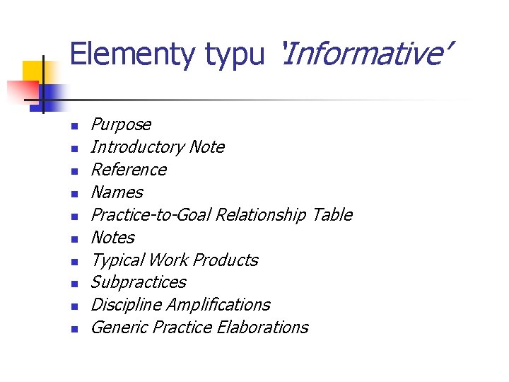 Elementy typu ‘Informative’ n n n n n Purpose Introductory Note Reference Names Practice-to-Goal