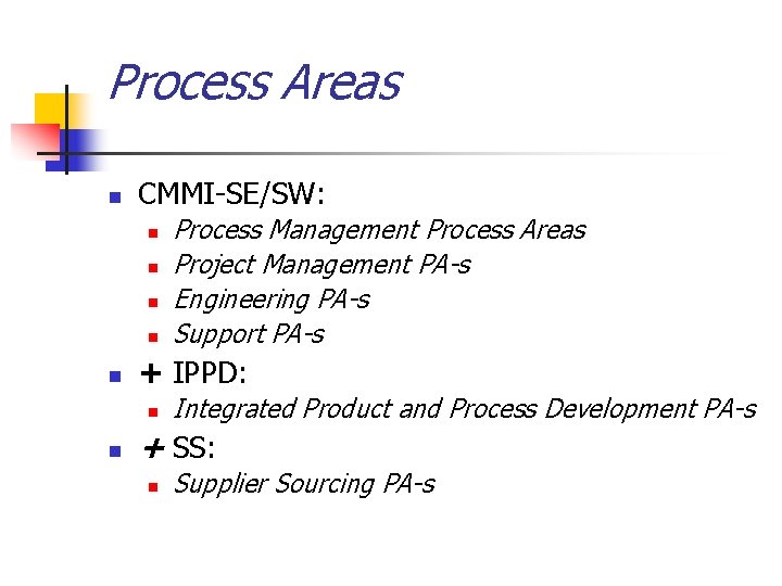 Process Areas n CMMI-SE/SW: n n n + IPPD: n n Process Management Process