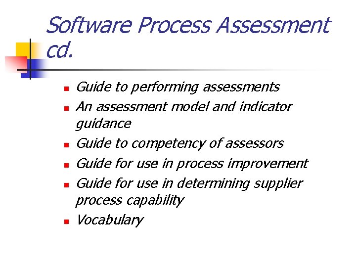 Software Process Assessment cd. n n n Guide to performing assessments An assessment model