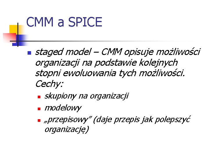 CMM a SPICE n staged model – CMM opisuje możliwości organizacji na podstawie kolejnych
