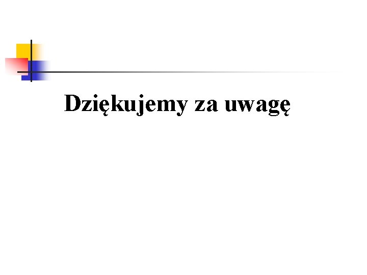 Dziękujemy za uwagę 