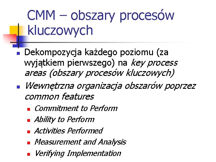 CMM – obszary procesów kluczowych n n Dekompozycja każdego poziomu (za wyjątkiem pierwszego) na