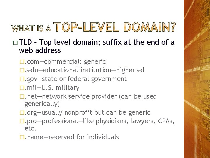 � TLD – Top level domain; suffix at the end of a web address � TLD – Top level domain; suffix at the end of a web address