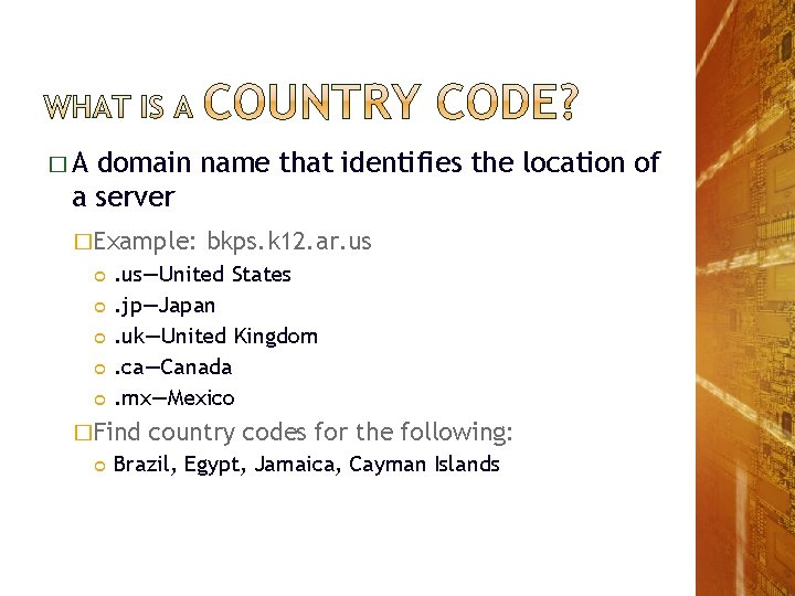 �A domain name that identifies the location of a server �Example: . us—United States. �A domain name that identifies the location of a server �Example: . us—United States.