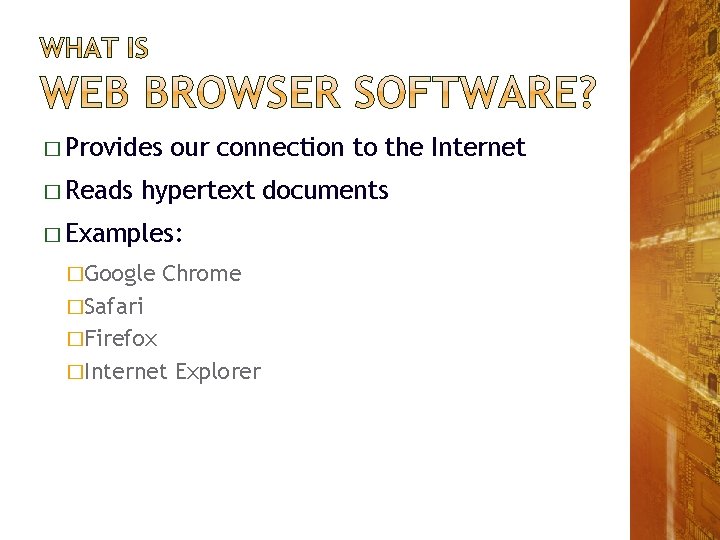 � Provides � Reads our connection to the Internet hypertext documents � Examples: �Google � Provides � Reads our connection to the Internet hypertext documents � Examples: �Google