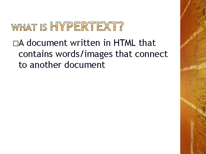�A document written in HTML that contains words/images that connect to another document �A document written in HTML that contains words/images that connect to another document