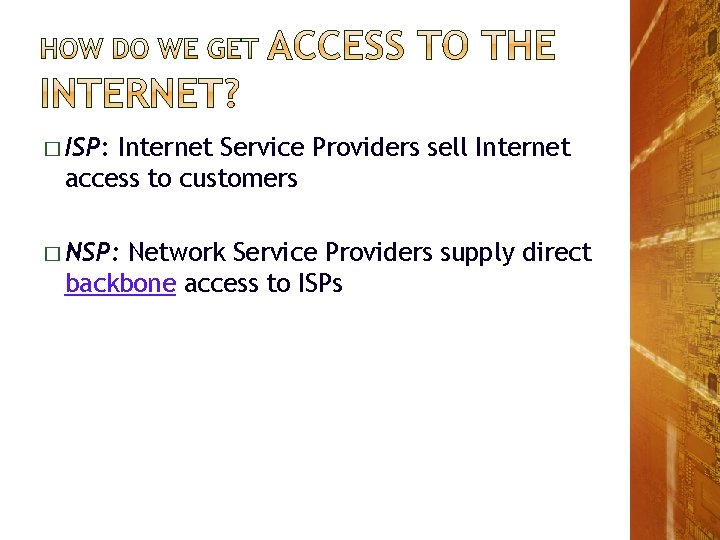 � ISP: Internet Service Providers sell Internet access to customers � NSP: Network Service � ISP: Internet Service Providers sell Internet access to customers � NSP: Network Service