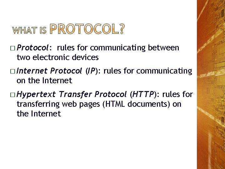 � Protocol: rules for communicating between two electronic devices � Internet Protocol (IP): rules � Protocol: rules for communicating between two electronic devices � Internet Protocol (IP): rules