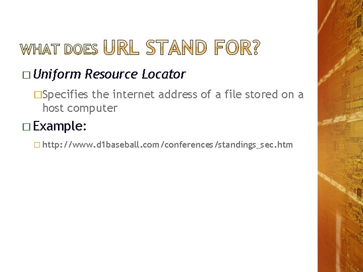 � Uniform Resource Locator �Specifies the internet address of a file stored on a � Uniform Resource Locator �Specifies the internet address of a file stored on a