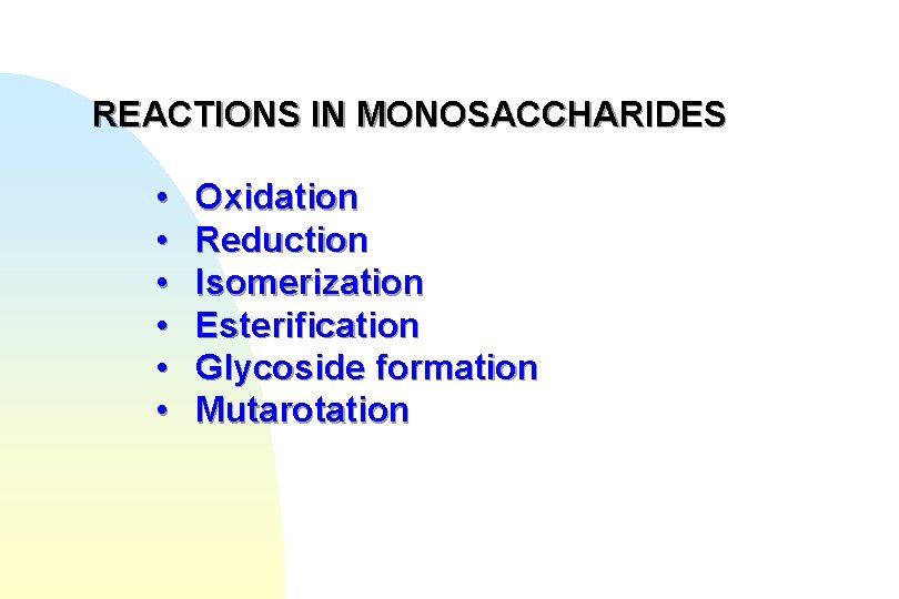 REACTIONS IN MONOSACCHARIDES • • • Oxidation Reduction Isomerization Esterification Glycoside formation Mutarotation 