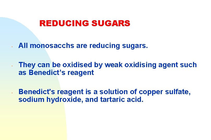 REDUCING SUGARS • • • All monosacchs are reducing sugars. They can be oxidised
