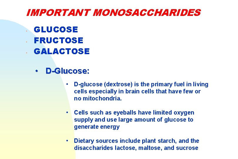 IMPORTANT MONOSACCHARIDES • • • GLUCOSE FRUCTOSE GALACTOSE • D-Glucose: • D-glucose (dextrose) is