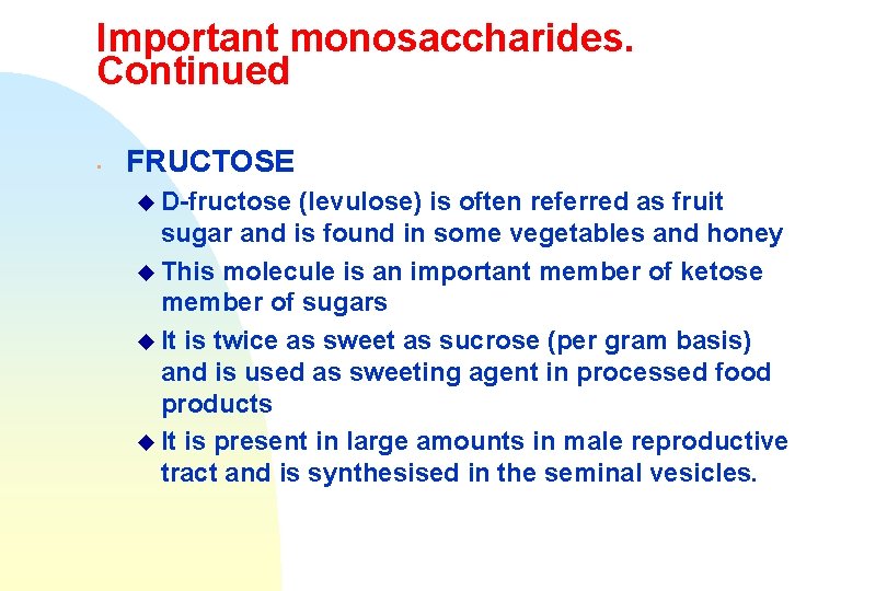 Important monosaccharides. Continued • FRUCTOSE u D-fructose (levulose) is often referred as fruit sugar