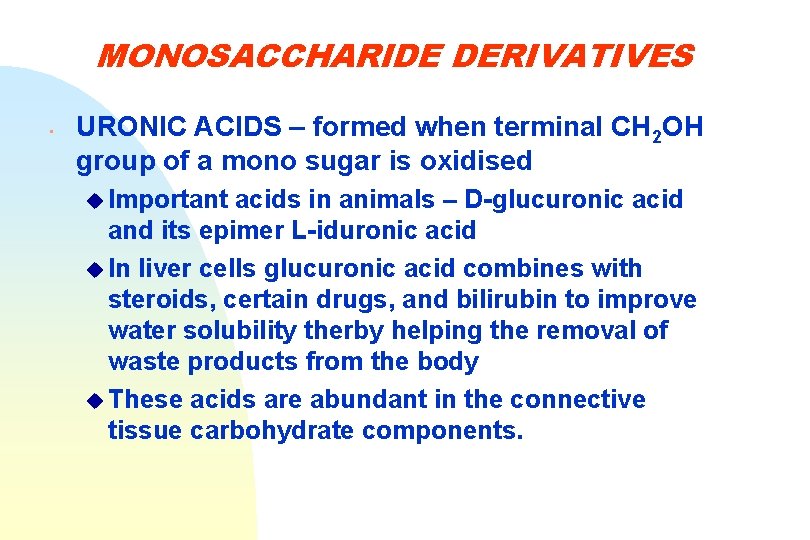 MONOSACCHARIDE DERIVATIVES • URONIC ACIDS – formed when terminal CH 2 OH group of
