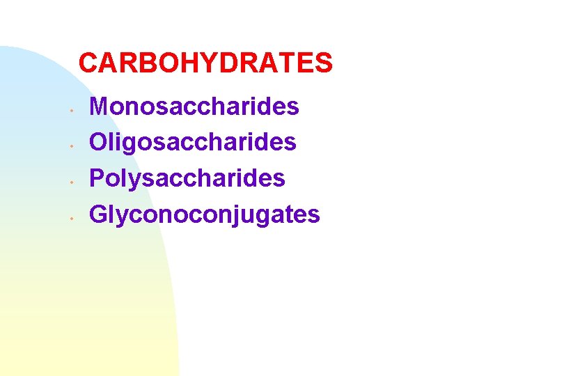 CARBOHYDRATES • • Monosaccharides Oligosaccharides Polysaccharides Glyconoconjugates 