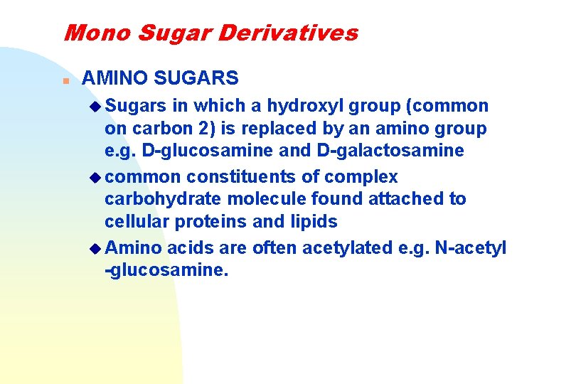 Mono Sugar Derivatives n AMINO SUGARS u Sugars in which a hydroxyl group (common