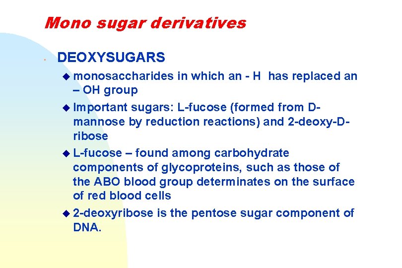 Mono sugar derivatives • DEOXYSUGARS u monosaccharides in which an - H has replaced