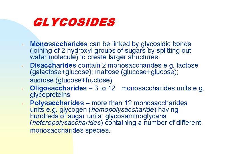 GLYCOSIDES • • Monosaccharides can be linked by glycosidic bonds (joining of 2 hydroxyl