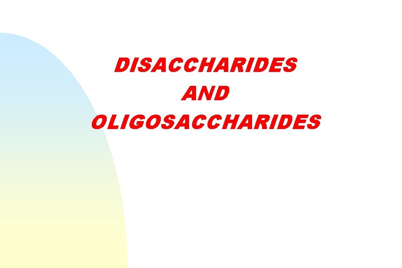 DISACCHARIDES AND OLIGOSACCHARIDES 