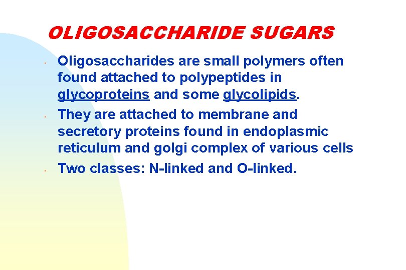 OLIGOSACCHARIDE SUGARS • • • Oligosaccharides are small polymers often found attached to polypeptides