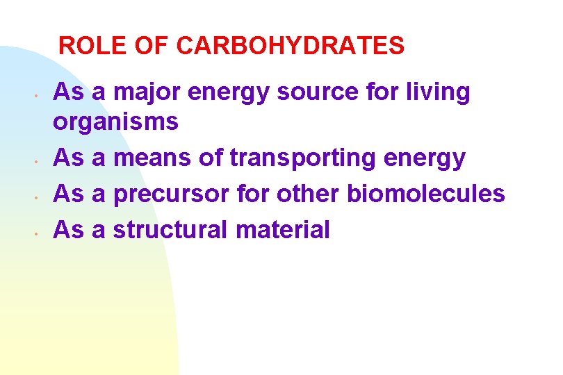 ROLE OF CARBOHYDRATES • • As a major energy source for living organisms As