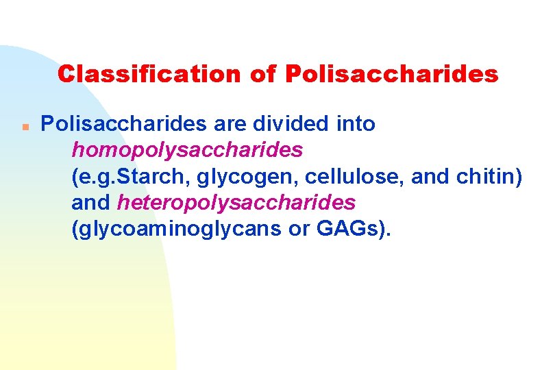 Classification of Polisaccharides n Polisaccharides are divided into homopolysaccharides (e. g. Starch, glycogen, cellulose,