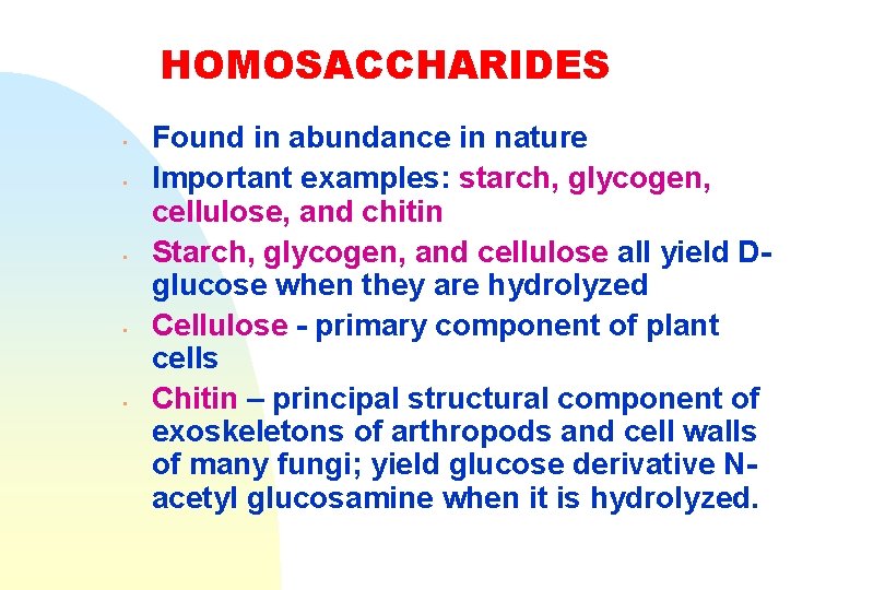 HOMOSACCHARIDES • • • Found in abundance in nature Important examples: starch, glycogen, cellulose,