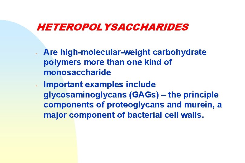 HETEROPOLYSACCHARIDES • • Are high-molecular-weight carbohydrate polymers more than one kind of monosaccharide Important