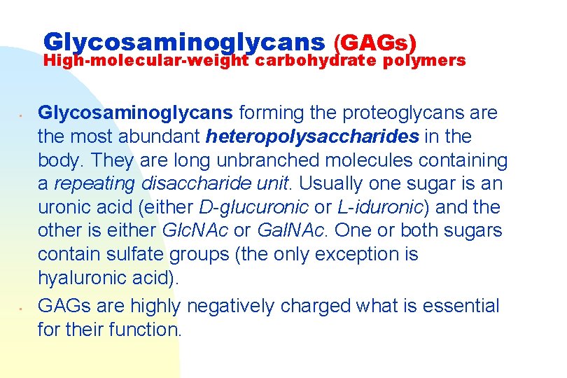 Glycosaminoglycans (GAGs) High-molecular-weight carbohydrate polymers • • Glycosaminoglycans forming the proteoglycans are the most