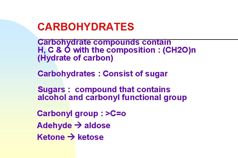 CARBOHYDRATES Carbohydrate compounds contain H, C & O with the composition : (CH 2