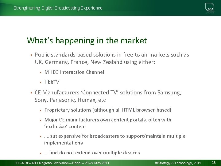 Strengthening Digital Broadcasting Experience What’s happening in the market § § Public standards based
