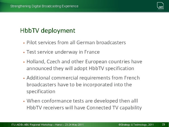 Strengthening Digital Broadcasting Experience Hbb. TV deployment § Pilot services from all German broadcasters