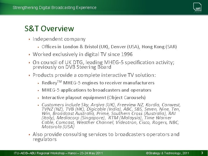 Strengthening Digital Broadcasting Experience S&T Overview § Independent company § § Worked exclusively in