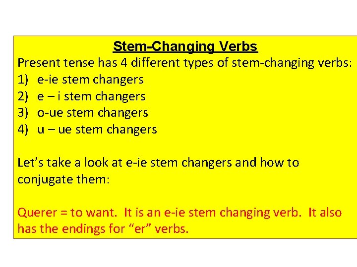 Stem-Changing Verbs Present tense has 4 different types of stem-changing verbs: 1) e-ie stem