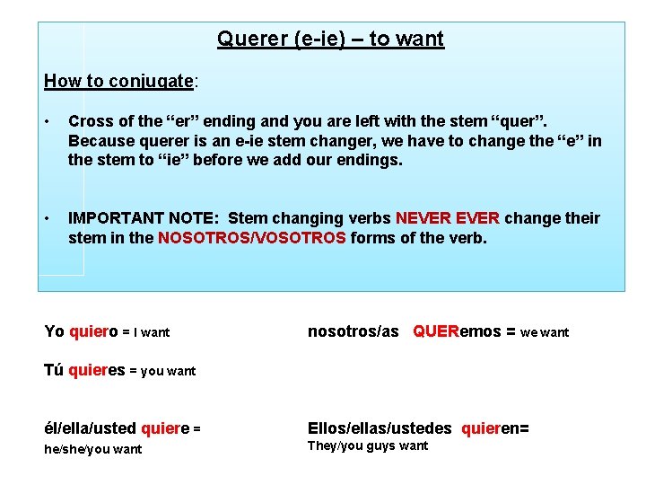 Querer (e-ie) – to want How to conjugate: • Cross of the “er” ending