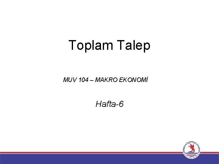 Toplam Talep MUV 104 – MAKRO EKONOMİ Hafta-6 