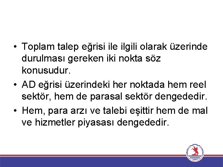  • Toplam talep eğrisi ile ilgili olarak üzerinde durulması gereken iki nokta söz