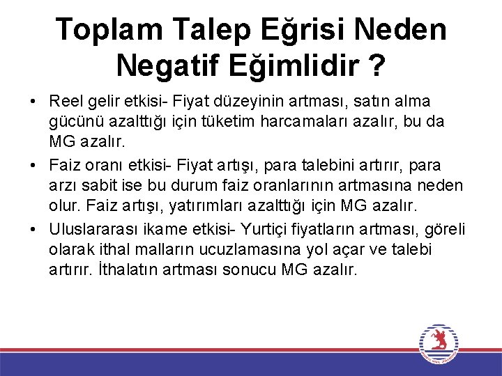 Toplam Talep Eğrisi Neden Negatif Eğimlidir ? • Reel gelir etkisi- Fiyat düzeyinin artması,