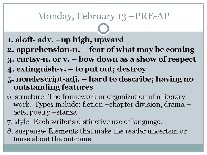 Monday, February 13 –PRE-AP 1. aloft- adv. –up high, upward 2. apprehension-n. – fear