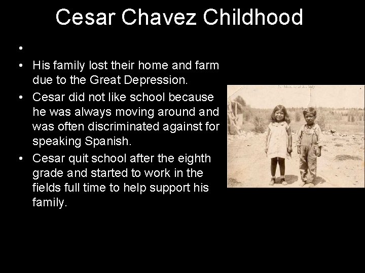 Cesar Chavez Childhood • • His family lost their home and farm due to