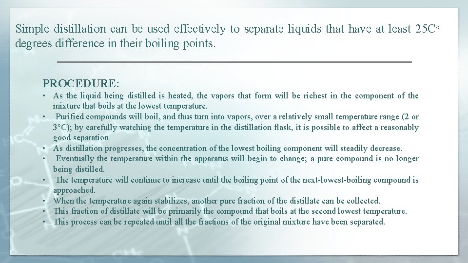 Simple distillation can be used effectively to separate liquids that have at least 25