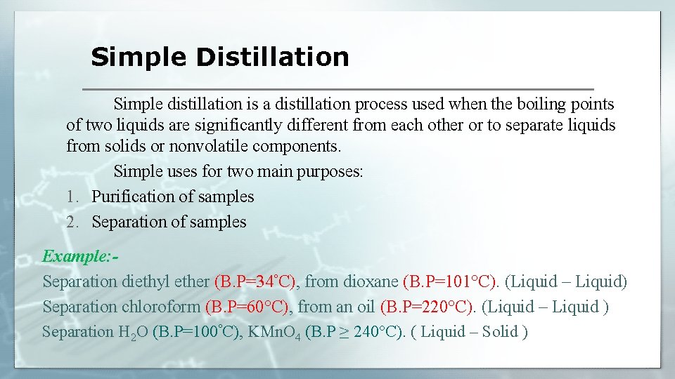 Simple Distillation Simple distillation is a distillation process used when the boiling points of
