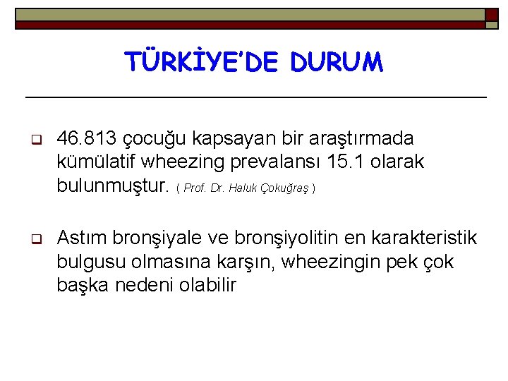 TÜRKİYE’DE DURUM q 46. 813 çocuğu kapsayan bir araştırmada kümülatif wheezing prevalansı 15. 1