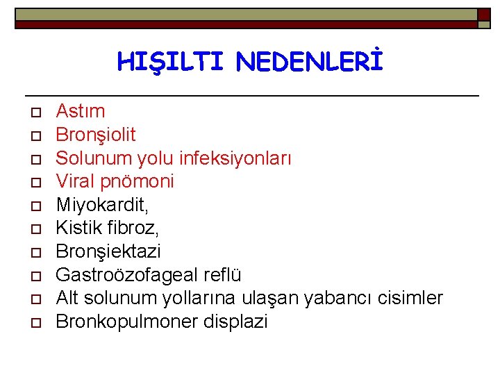 HIŞILTI NEDENLERİ o o o o o Astım Bronşiolit Solunum yolu infeksiyonları Viral pnömoni