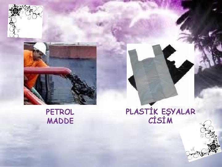 PETROL MADDE PLASTİK EŞYALAR CİSİM 