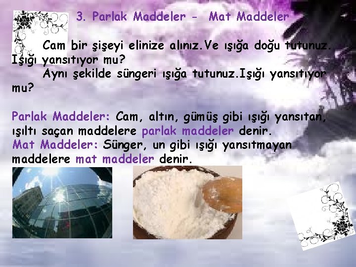 3. Parlak Maddeler - Mat Maddeler Cam bir şişeyi elinize alınız. Ve ışığa doğu