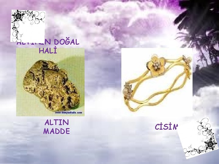 ALTININ DOĞAL HALİ ALTIN MADDE CİSİM 