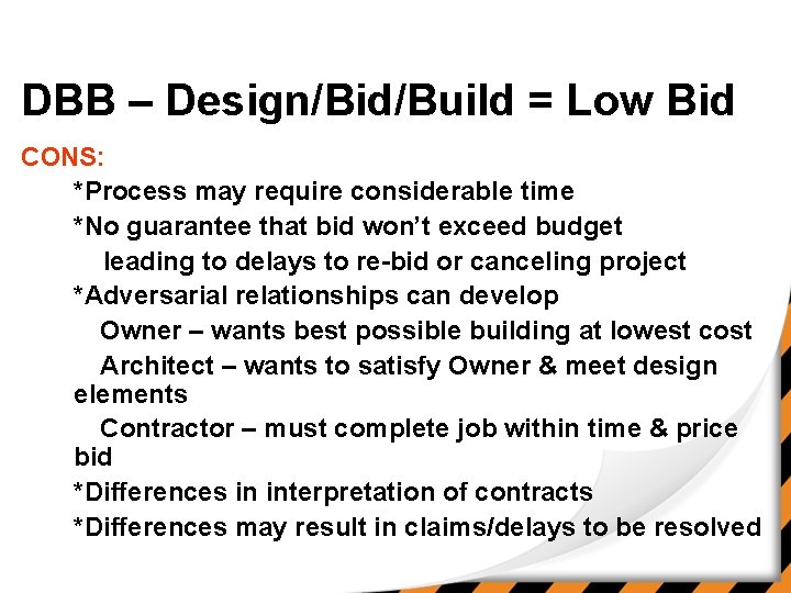 DBB – Design/Bid/Build = Low Bid CONS: *Process may require considerable time *No guarantee