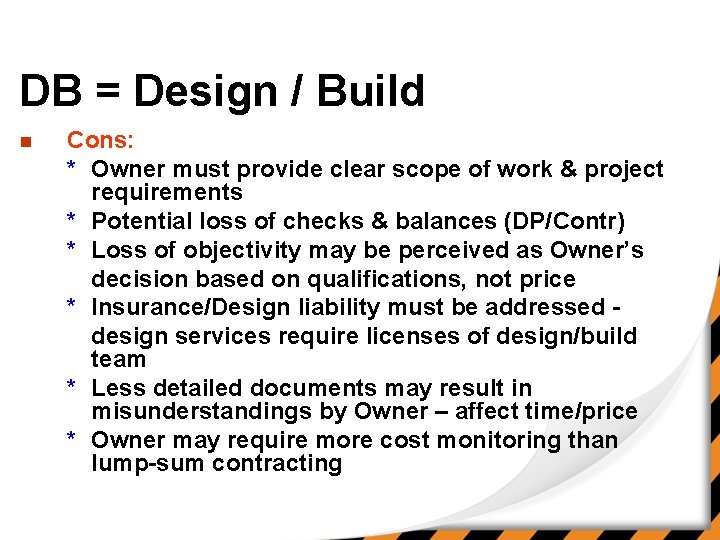DB = Design / Build n Cons: * Owner must provide clear scope of